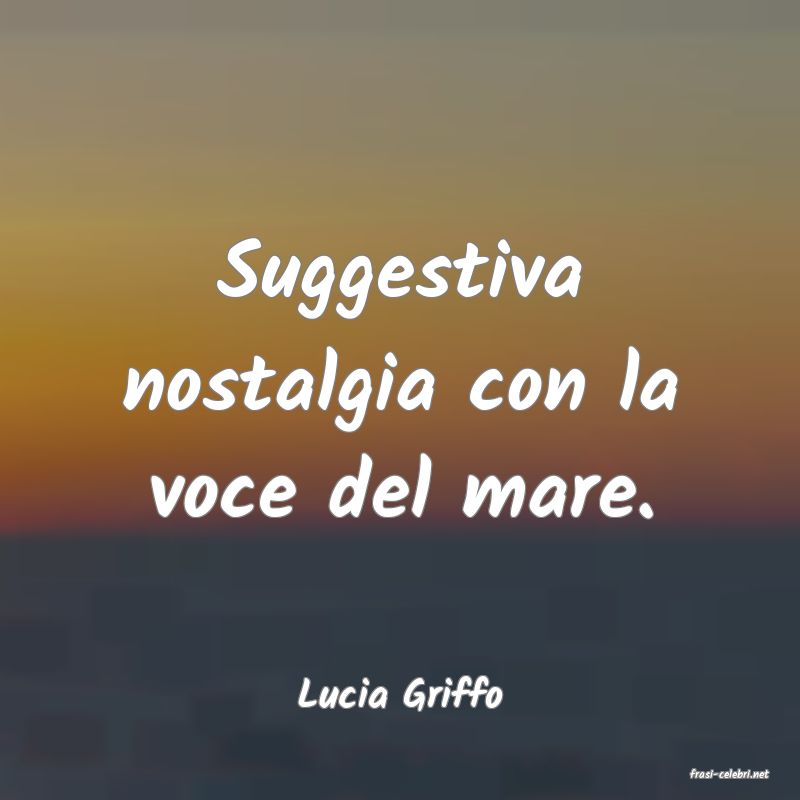 frasi di  Lucia Griffo
