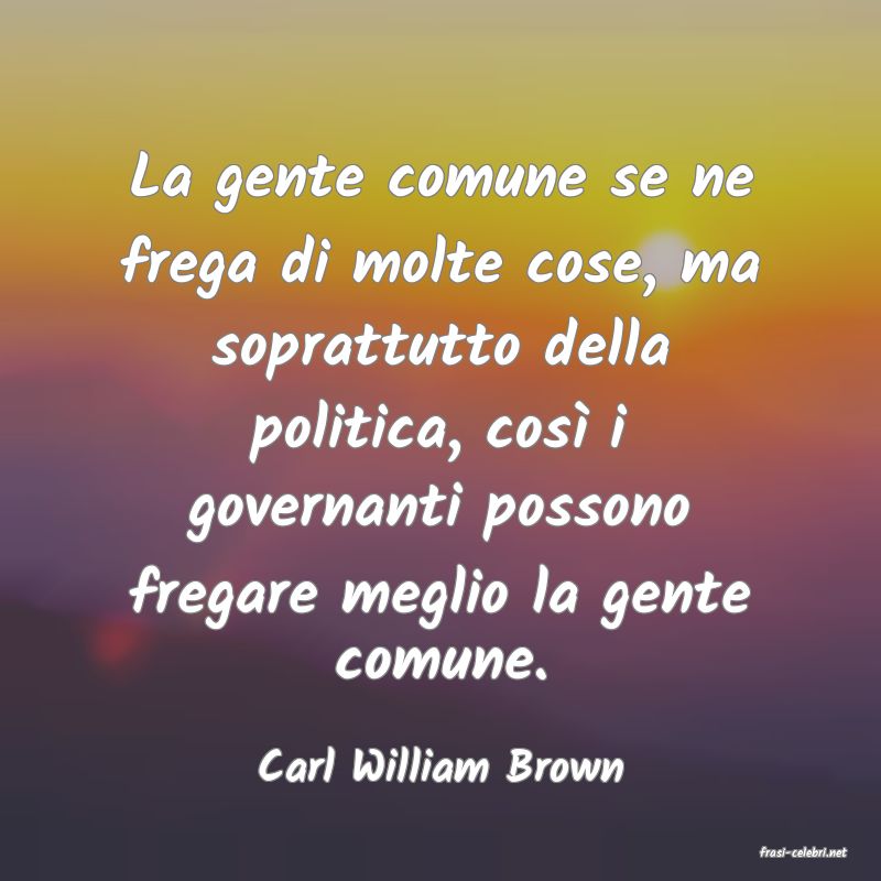 frasi di  Carl William Brown
