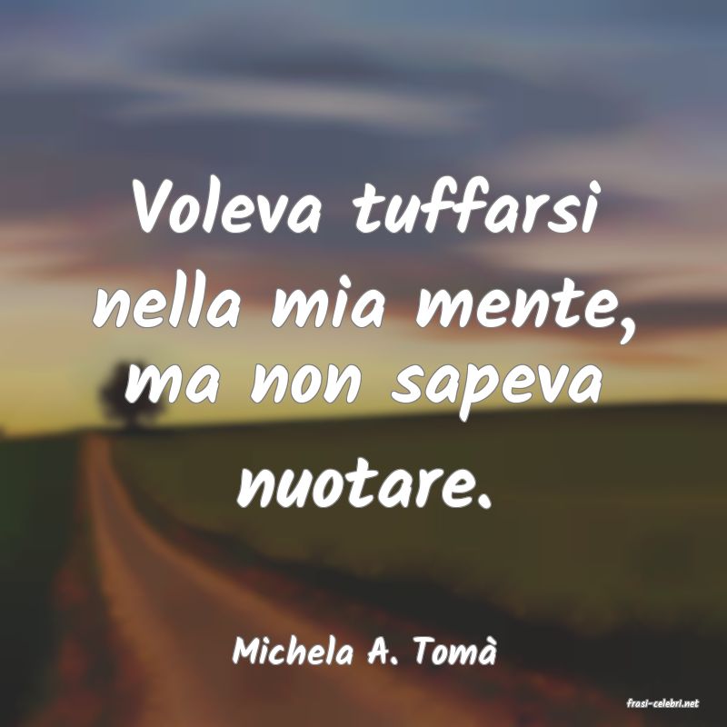 frasi di Michela A. Tom