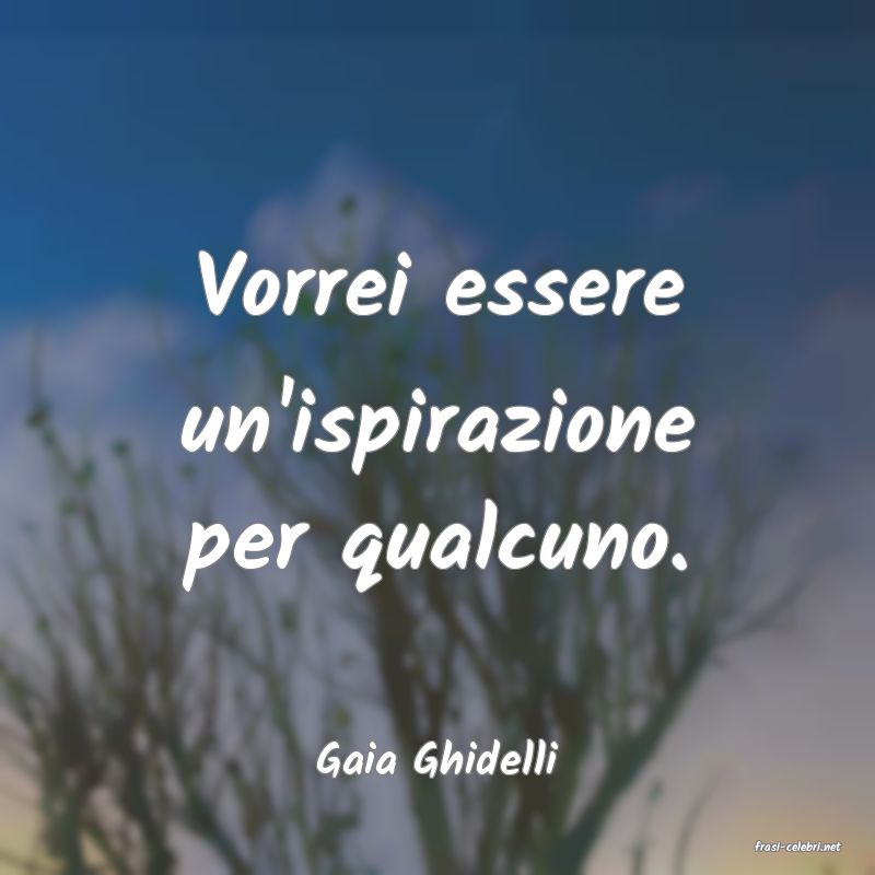 frasi di  Gaia Ghidelli
