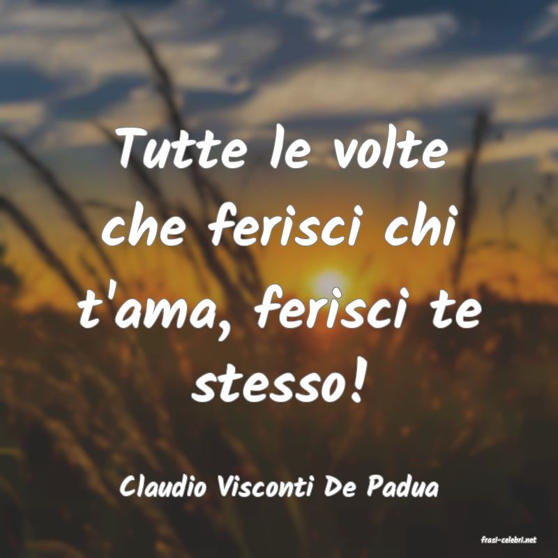 frasi di  Claudio Visconti De Padua
