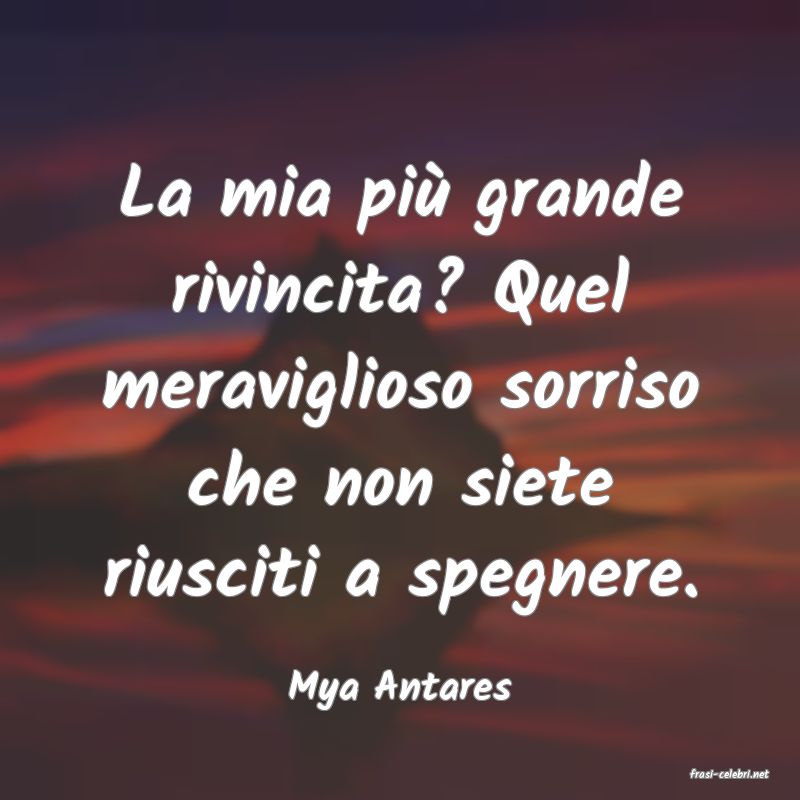 frasi di  Mya Antares
