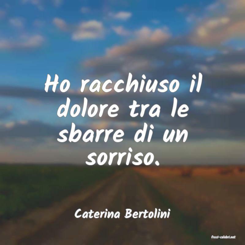 frasi di  Caterina Bertolini
