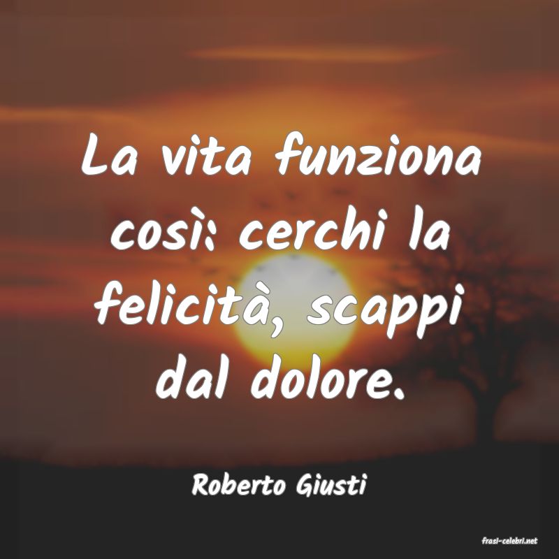 frasi di  Roberto Giusti
