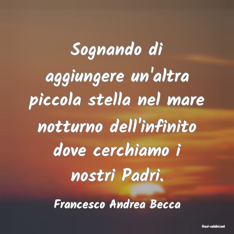 frasi di  Francesco Andrea Becca
