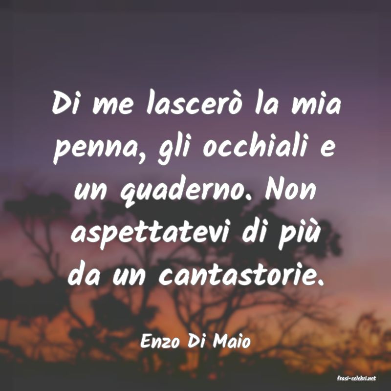 frasi di  Enzo Di Maio
