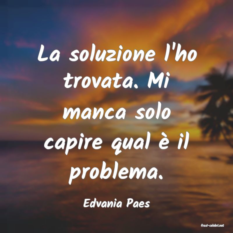 frasi di  Edvania Paes
