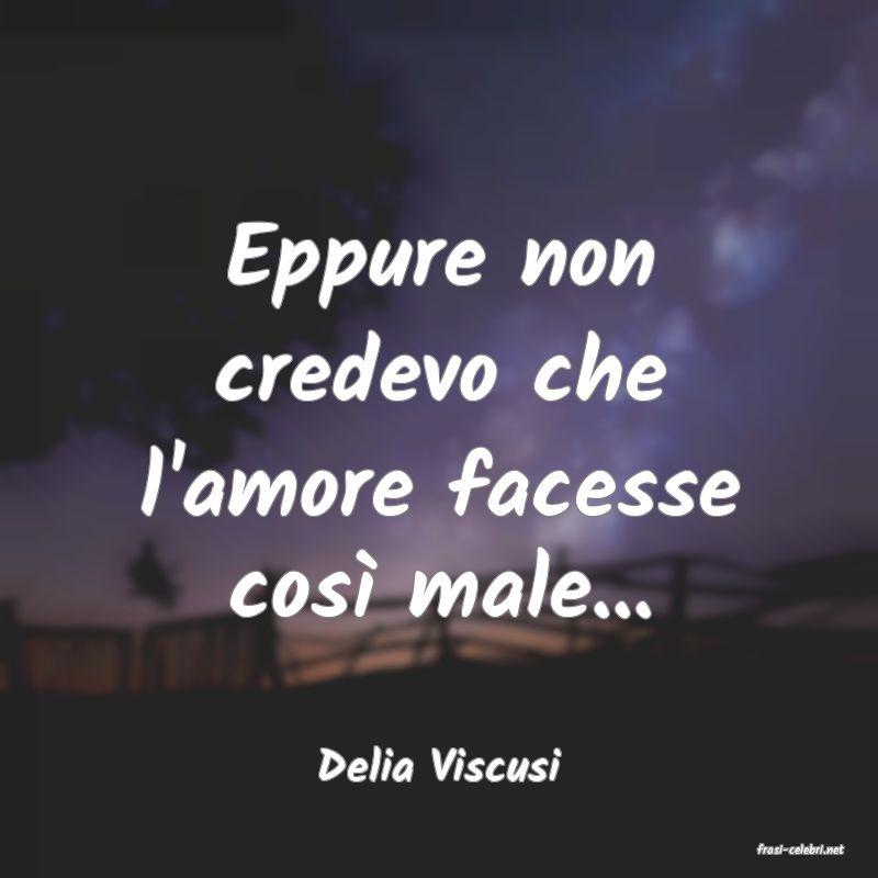 frasi di  Delia Viscusi

