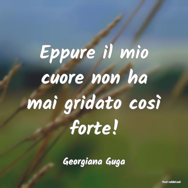 frasi di  Georgiana Guga
