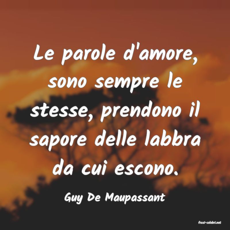 frasi di  Guy De Maupassant
