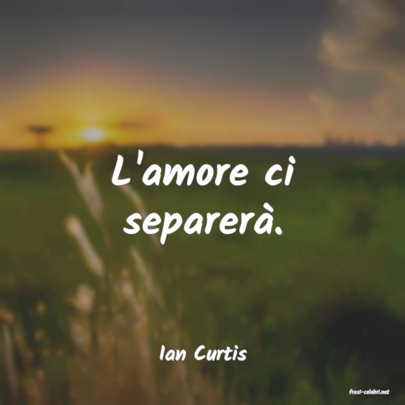 frasi di  Ian Curtis

