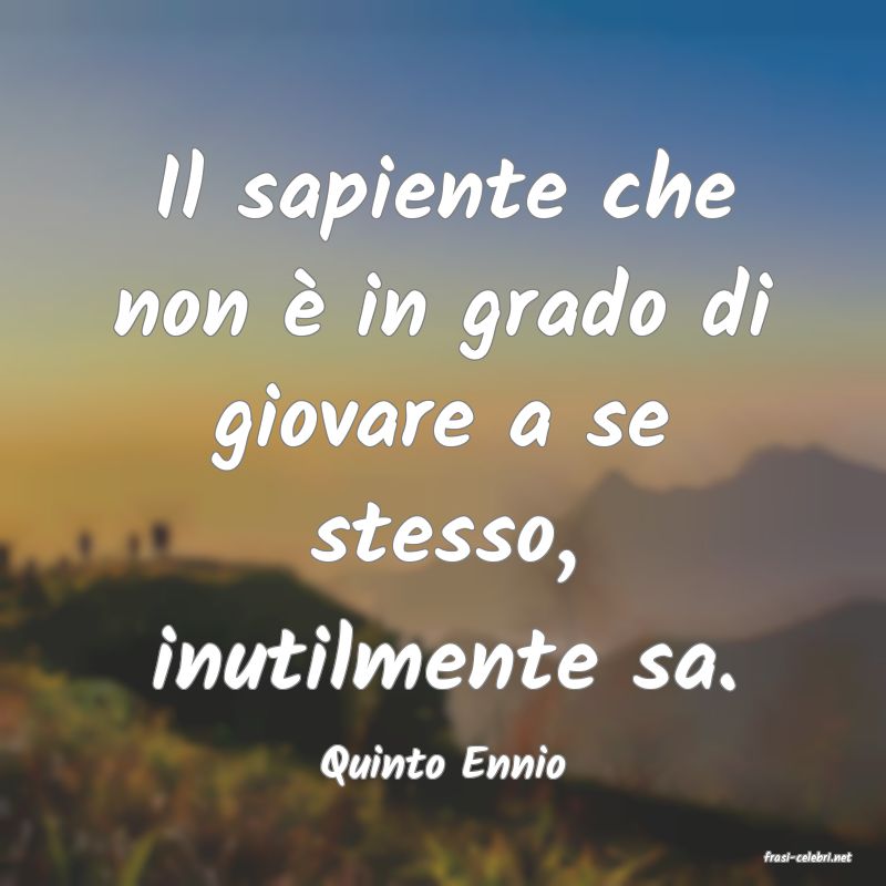 frasi di  Quinto Ennio
