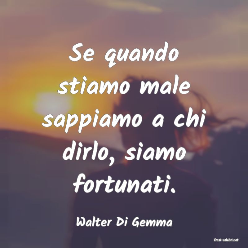 frasi di Walter Di Gemma