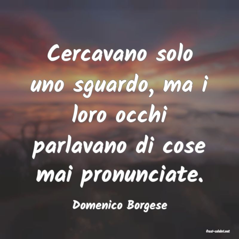 frasi di  Domenico Borgese

