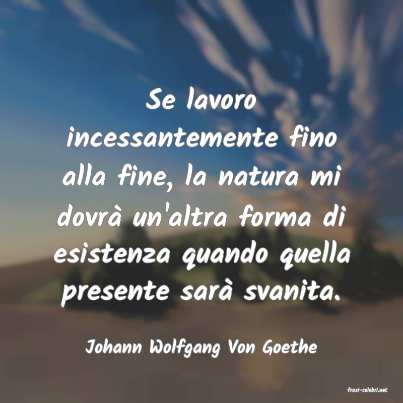 frasi di  Johann Wolfgang Von Goethe
