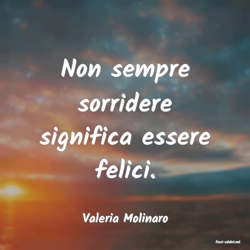 frasi di  Valeria Molinaro
