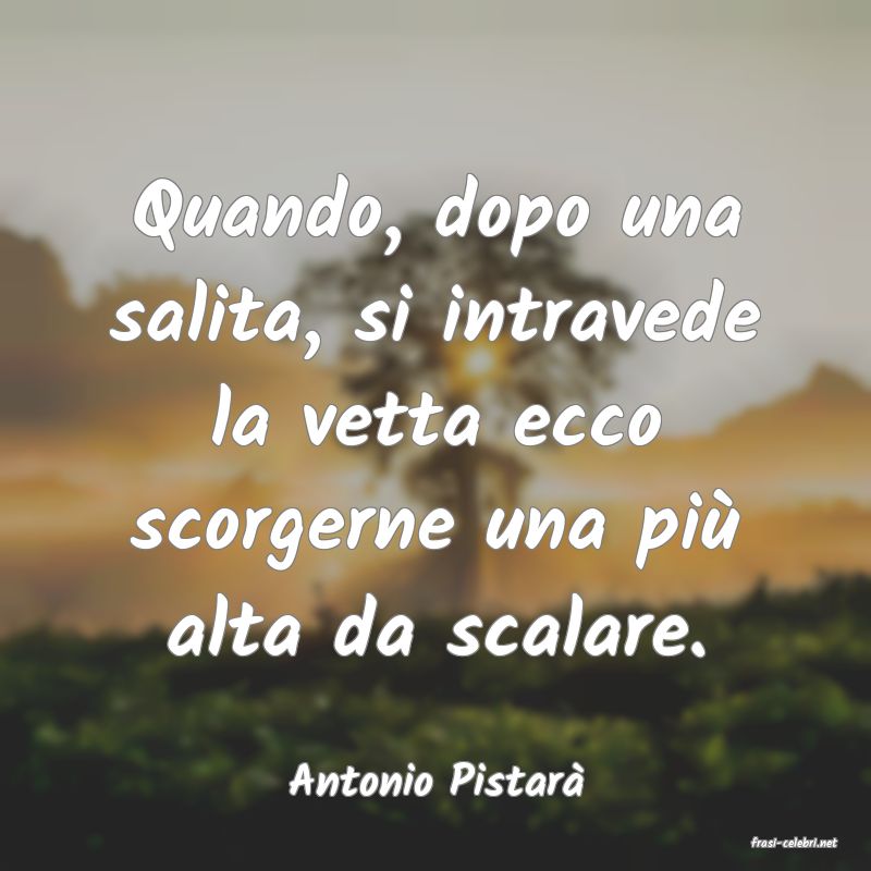 frasi di Antonio Pistar�