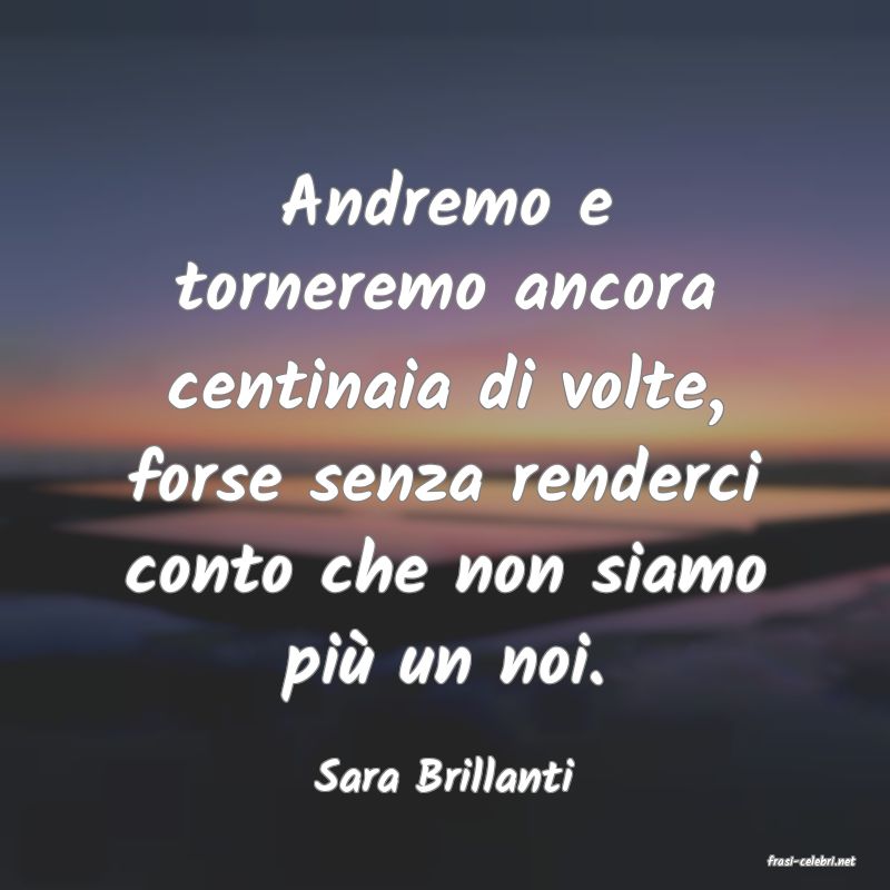 frasi di  Sara Brillanti
