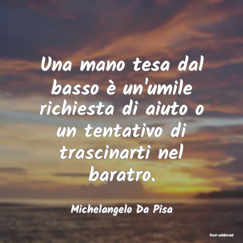frasi di  Michelangelo Da Pisa
