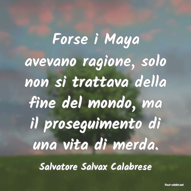 frasi di  Salvatore Salvax Calabrese
