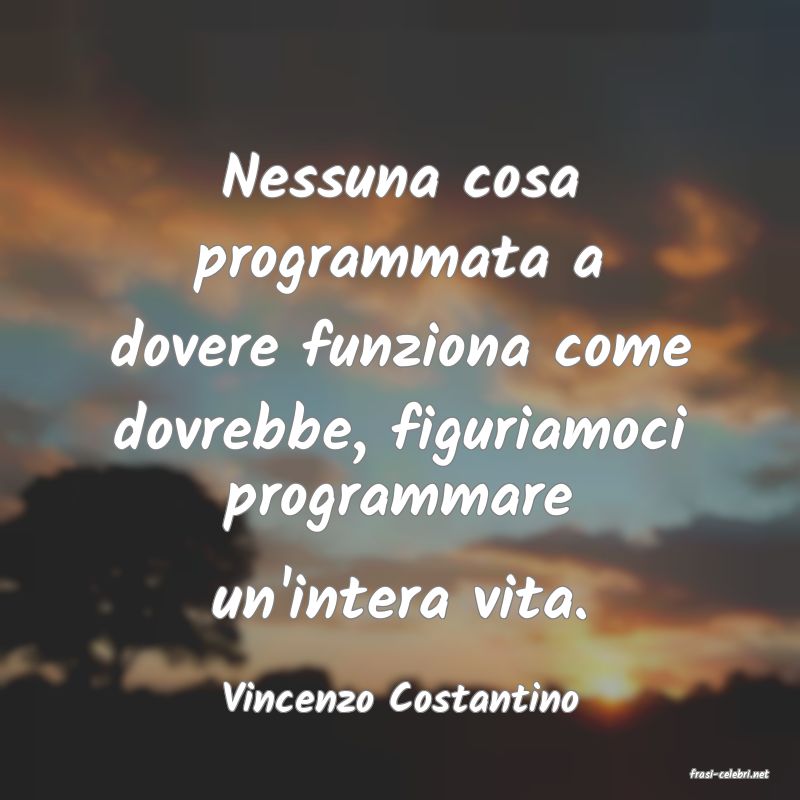 frasi di  Vincenzo Costantino
