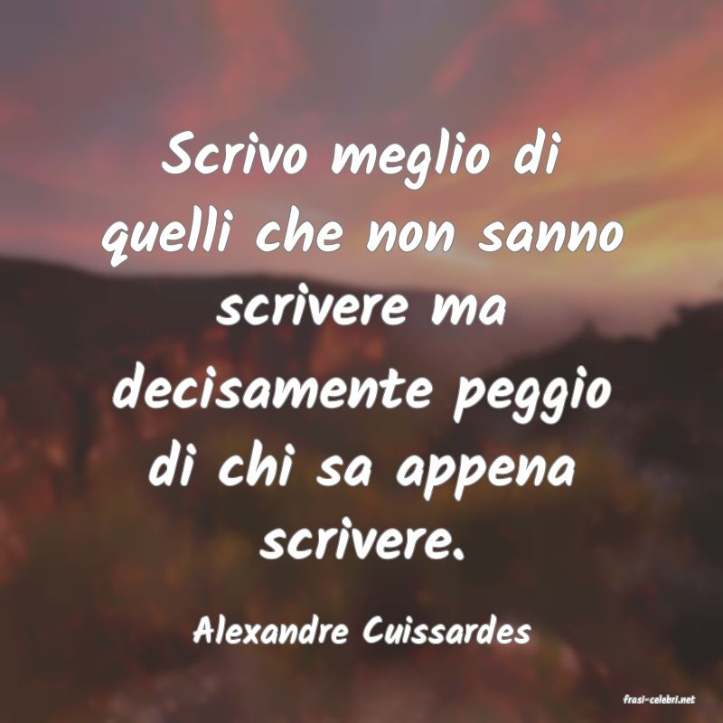 frasi di  Alexandre Cuissardes
