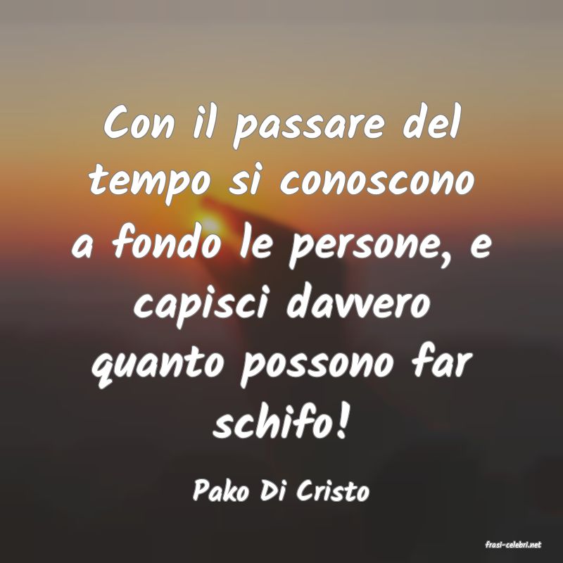 frasi di  Pako Di Cristo
