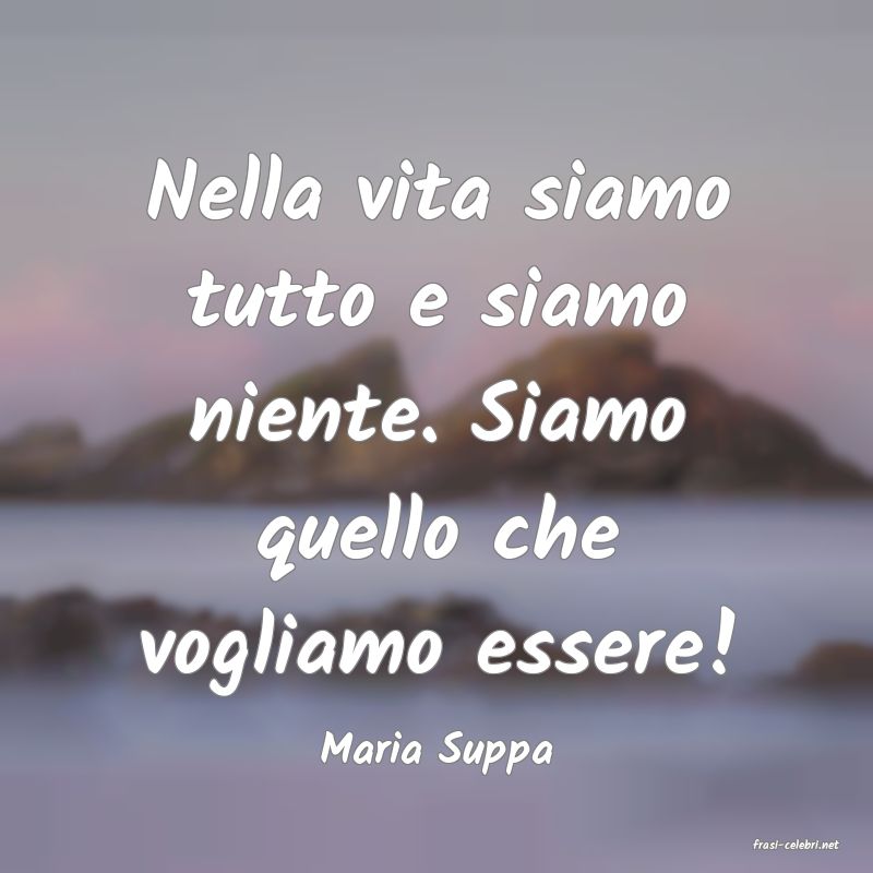 frasi di  Maria Suppa
