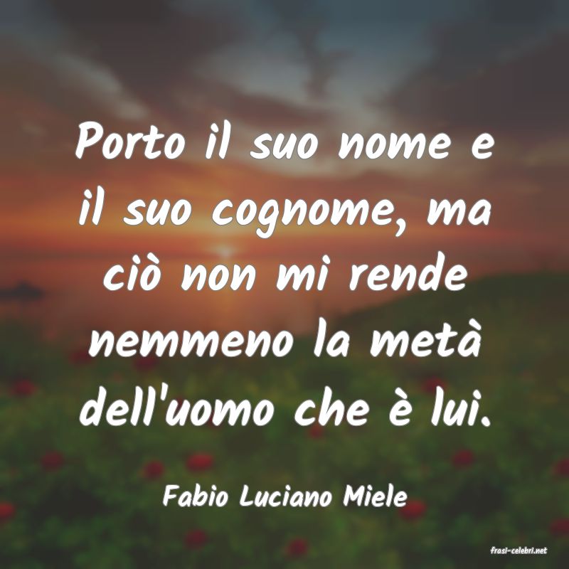 frasi di  Fabio Luciano Miele
