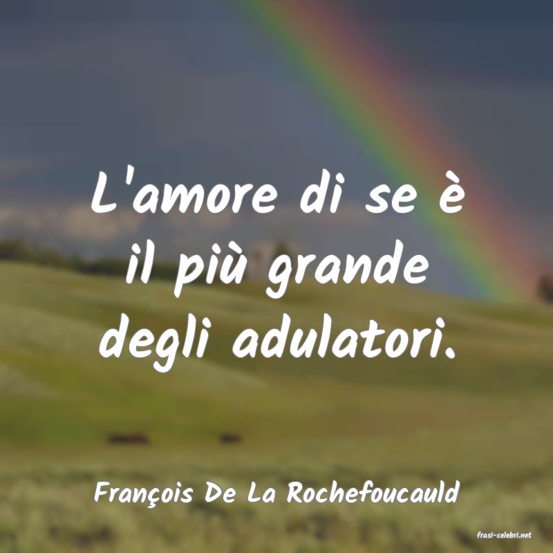 frasi di Franois De La Rochefoucauld