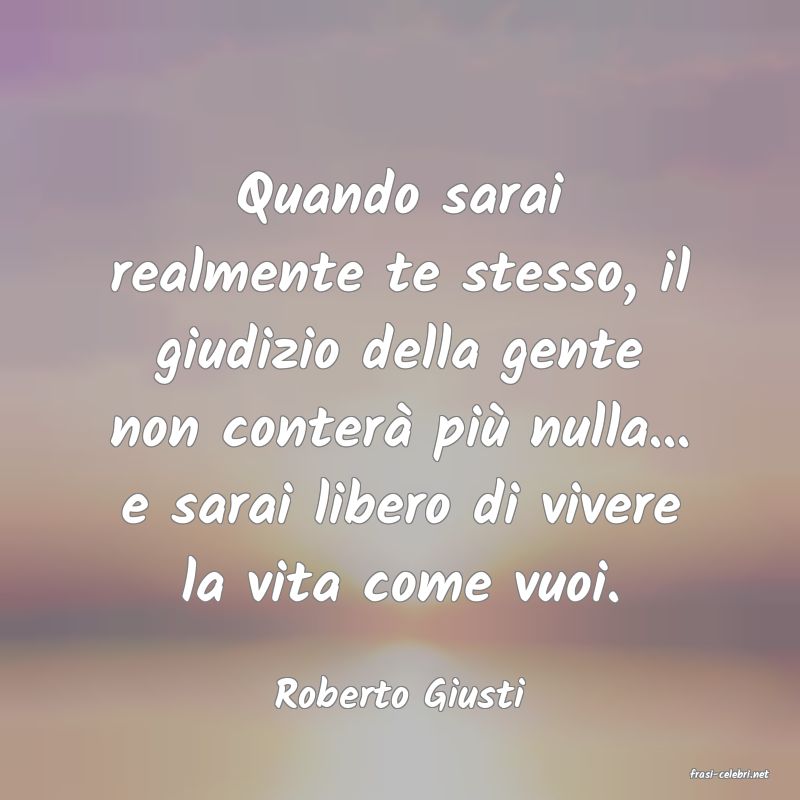 frasi di  Roberto Giusti
