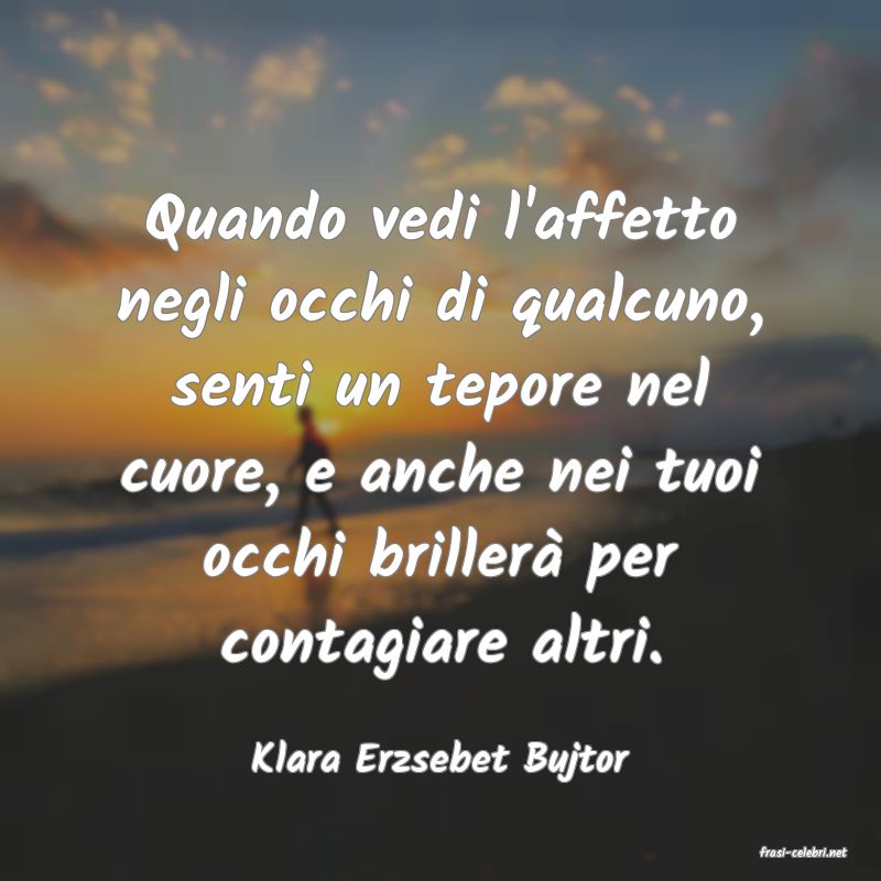 frasi di  Klara Erzsebet Bujtor
