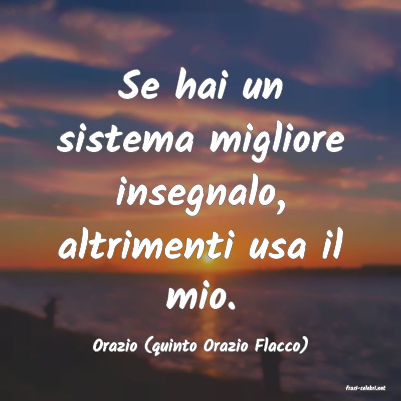 frasi di  Orazio (quinto Orazio Flacco)
