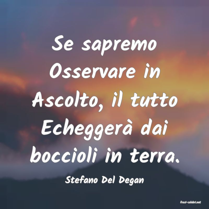 frasi di  Stefano Del Degan

