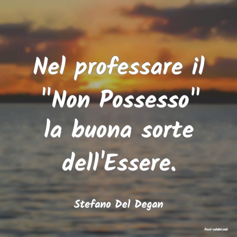 frasi di  Stefano Del Degan
