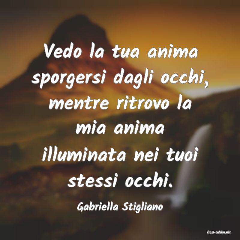 frasi di  Gabriella Stigliano
