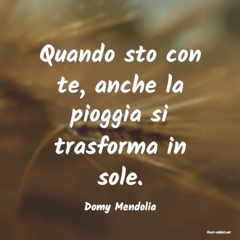 frasi di  Domy Mendolia
