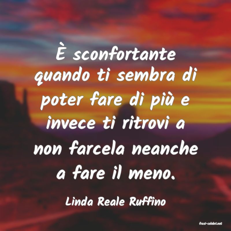 frasi di  Linda Reale Ruffino
