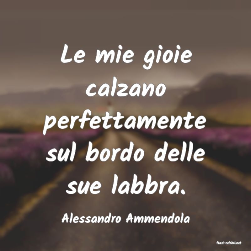 frasi di  Alessandro Ammendola
