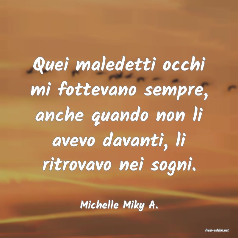 frasi di  Michelle Miky A.
