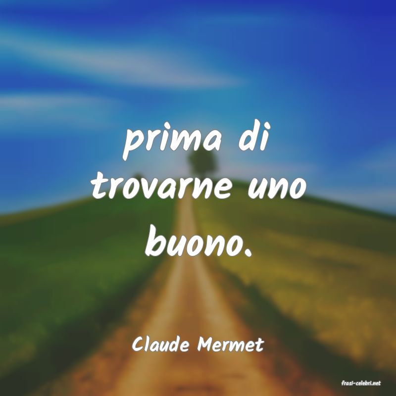 frasi di  Claude Mermet
