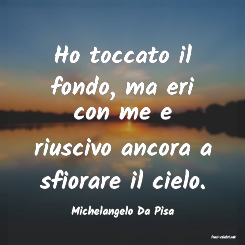 frasi di  Michelangelo Da Pisa
