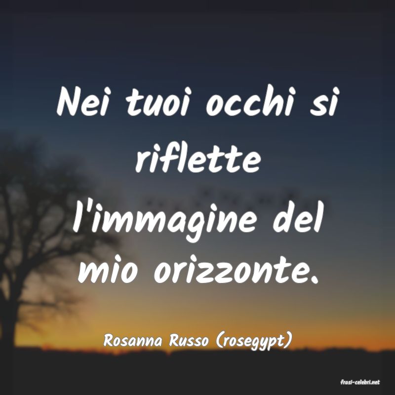 frasi di  Rosanna Russo (rosegypt)
