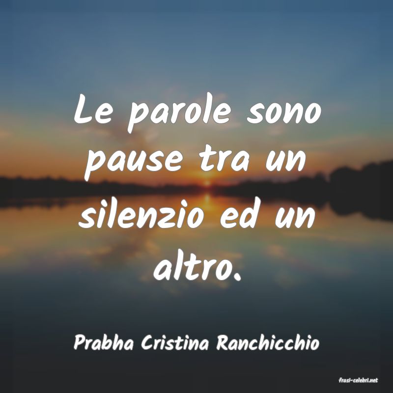 frasi di  Prabha Cristina Ranchicchio
