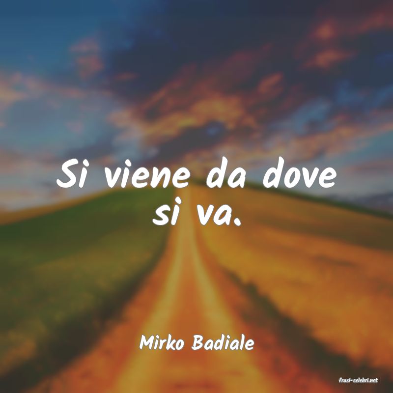 frasi di  Mirko Badiale
