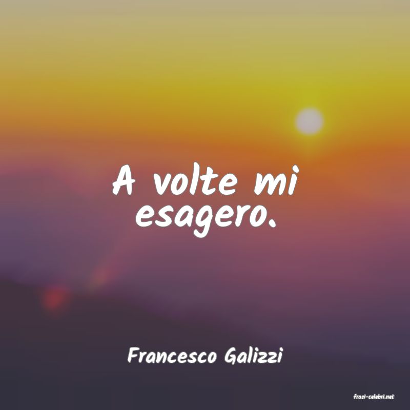 frasi di  Francesco Galizzi
