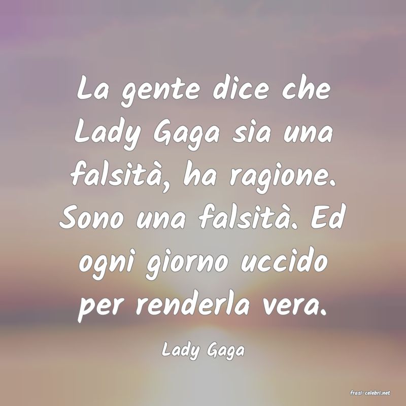frasi di  Lady Gaga
