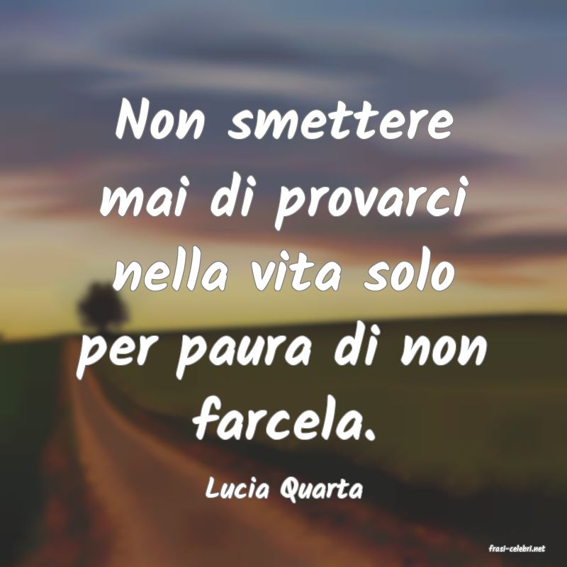 frasi di  Lucia Quarta
