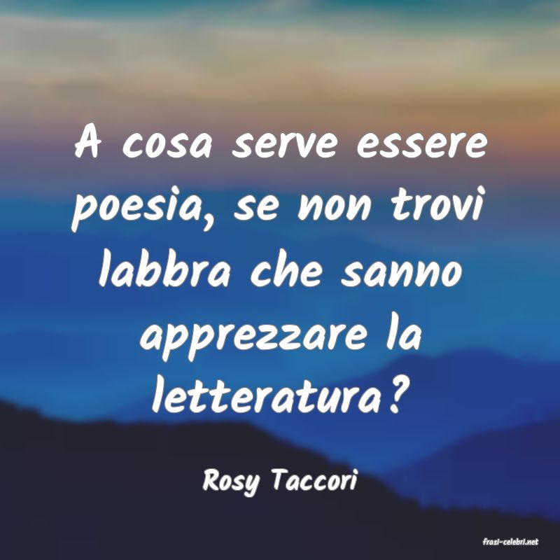frasi di  Rosy Taccori
