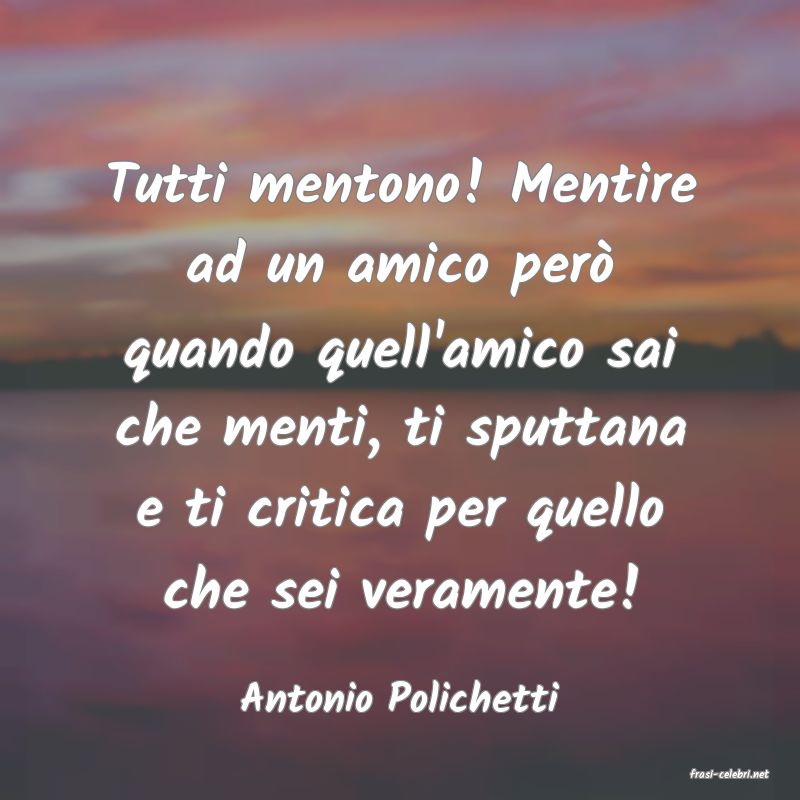 frasi di  Antonio Polichetti
